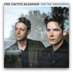 The-Cactus-Blossoms-Youre-Dreaming