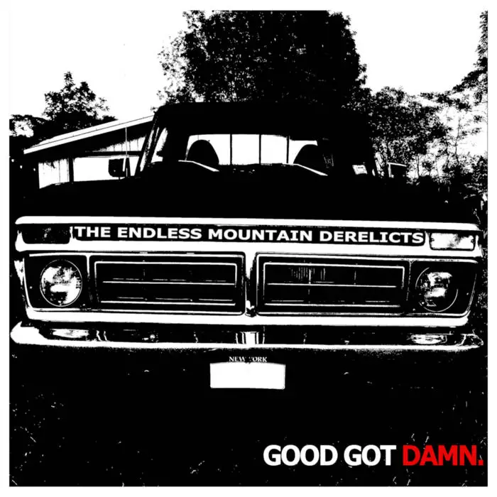 The Endless Mountain Derelicts' Good Got Damn